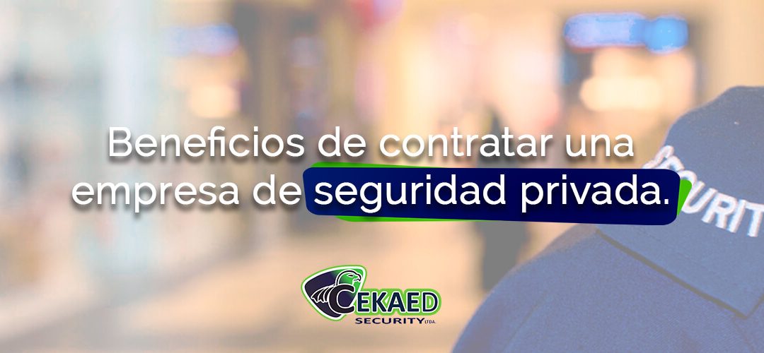 ¿Cuáles son los beneficios de contratar una empresa de seguridad privada?