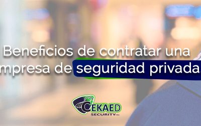 ¿Cuáles son los beneficios de contratar una empresa de seguridad privada?
