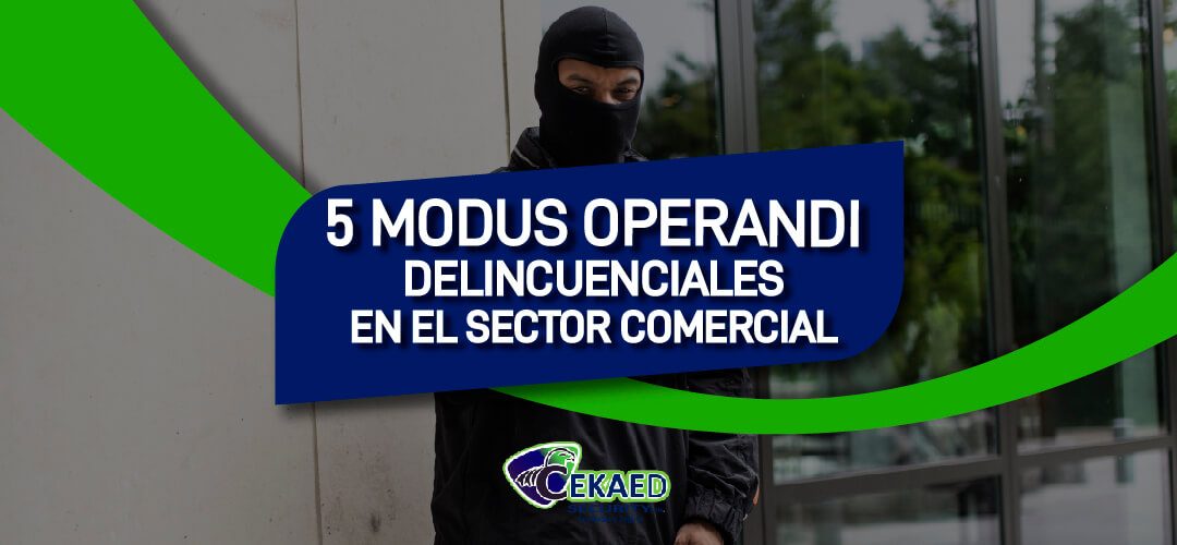 5 modus operandi delincuenciales en el sector comercial.
