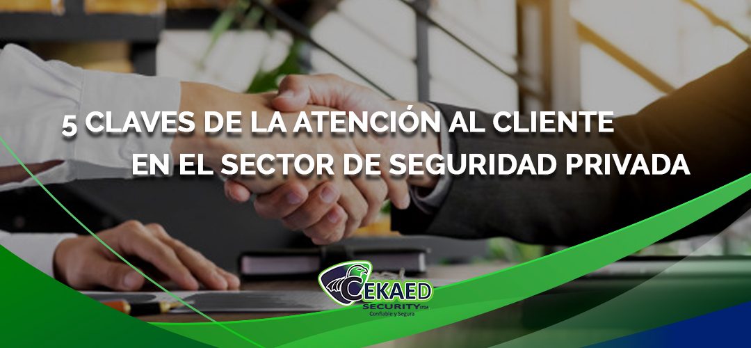 5 claves de la atención al cliente en el sector de seguridad privada