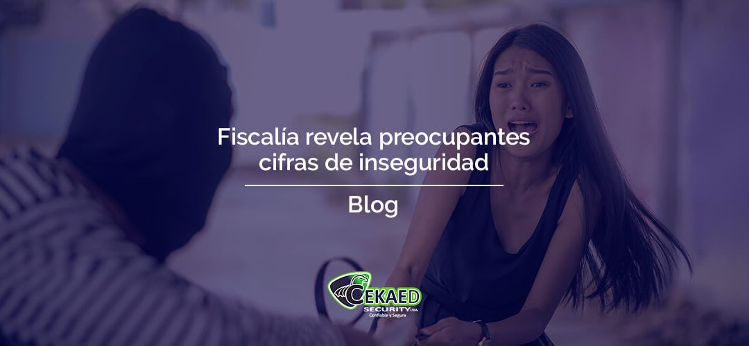 Fiscalía revela preocupantes cifras de inseguridad