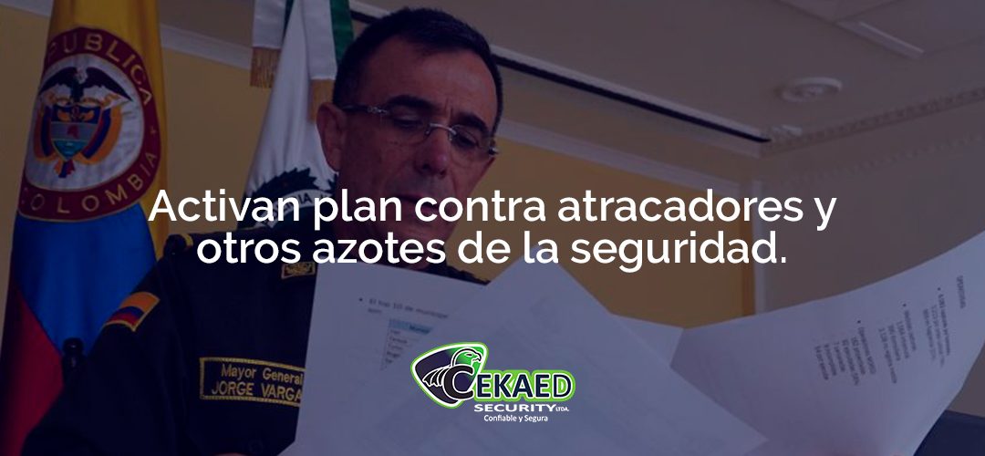 Activan plan contra atracadores y otros azotes de la seguridad